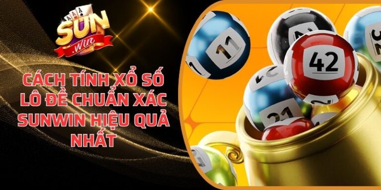 Cách Tính Xổ Số Lô Đề Chuẩn Xác Sunwin