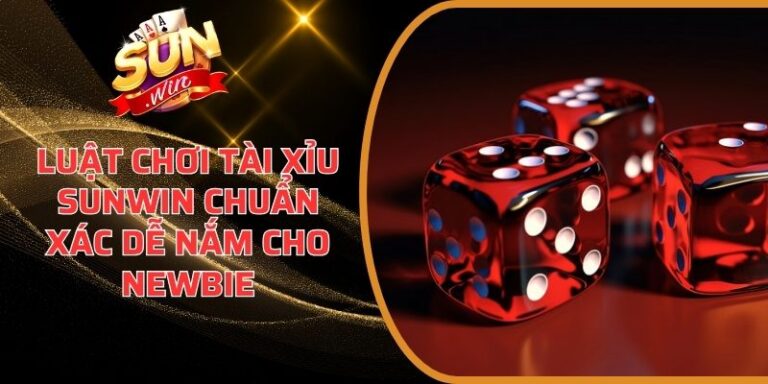 Luật Chơi Tài Xỉu Sunwin