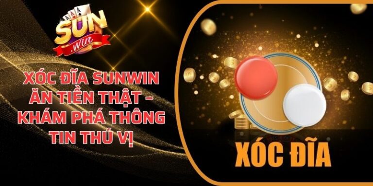 Xóc Đĩa Sunwin Ăn Tiền Thật